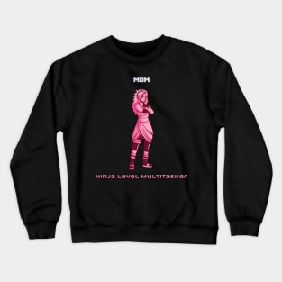 Mom: ninja level multitasker Mother's Day Crewneck Sweatshirt